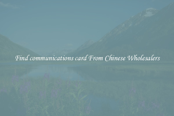 Find communications card From Chinese Wholesalers