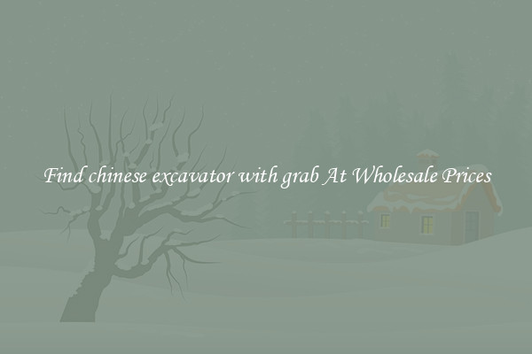 Find chinese excavator with grab At Wholesale Prices