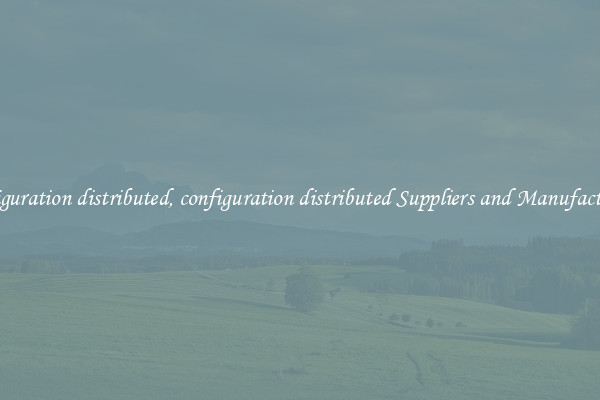 configuration distributed, configuration distributed Suppliers and Manufacturers