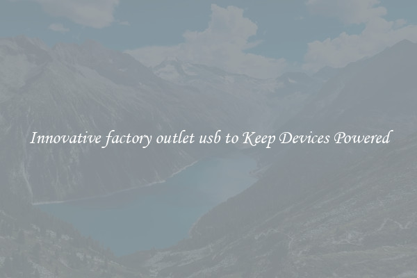 Innovative factory outlet usb to Keep Devices Powered