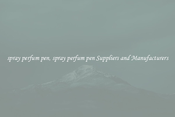 spray perfum pen, spray perfum pen Suppliers and Manufacturers