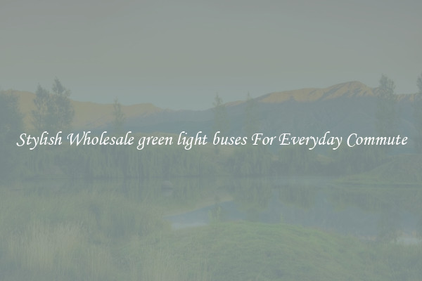 Stylish Wholesale green light buses For Everyday Commute