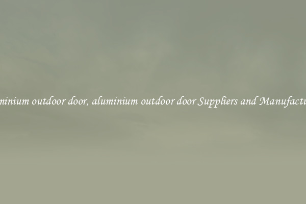 aluminium outdoor door, aluminium outdoor door Suppliers and Manufacturers