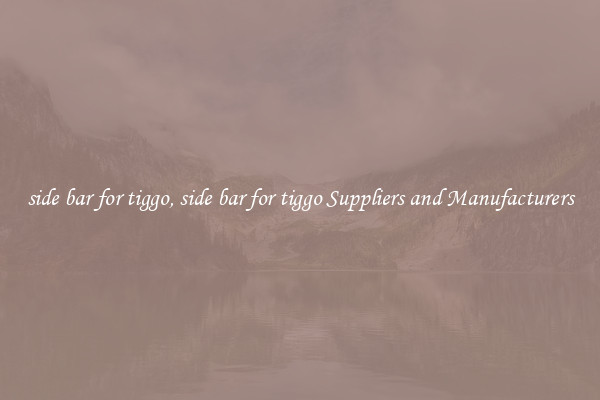 side bar for tiggo, side bar for tiggo Suppliers and Manufacturers