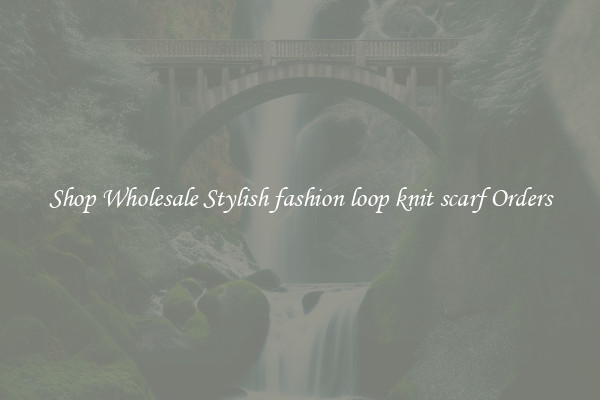 Shop Wholesale Stylish fashion loop knit scarf Orders