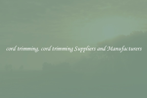 cord trimming, cord trimming Suppliers and Manufacturers