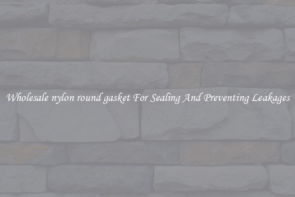 Wholesale nylon round gasket For Sealing And Preventing Leakages