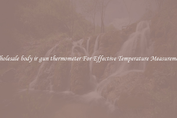 Wholesale body ir gun thermometer For Effective Temperature Measurement