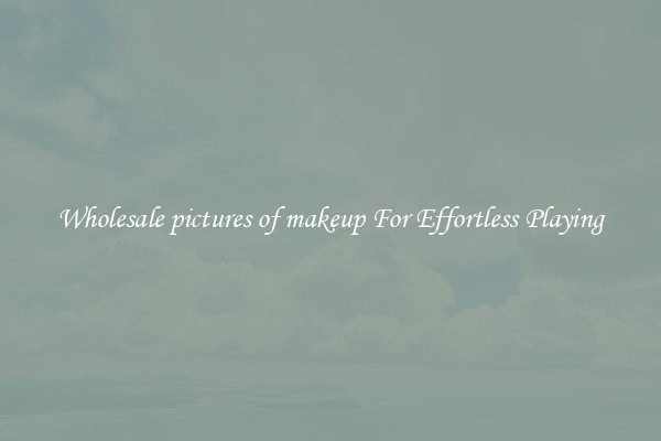 Wholesale pictures of makeup For Effortless Playing