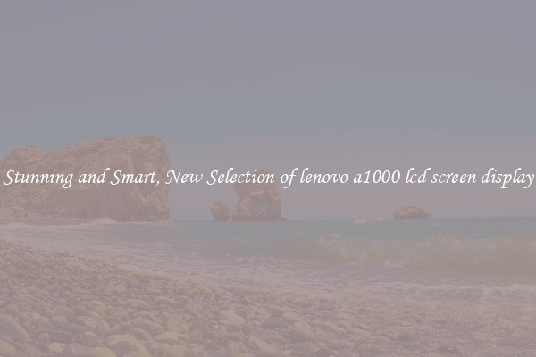 Stunning and Smart, New Selection of lenovo a1000 lcd screen display