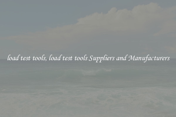 load test tools, load test tools Suppliers and Manufacturers