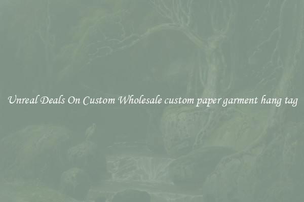Unreal Deals On Custom Wholesale custom paper garment hang tag