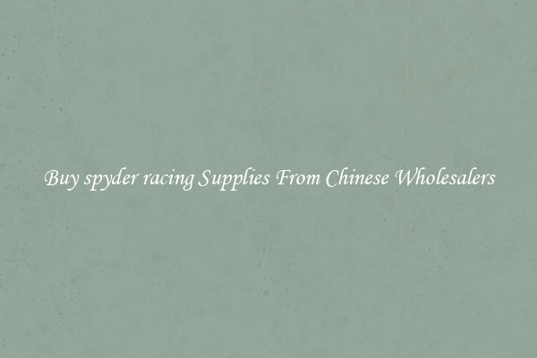 Buy spyder racing Supplies From Chinese Wholesalers