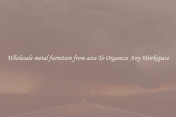 Wholesale metal furniture from asia To Organize Any Workspace