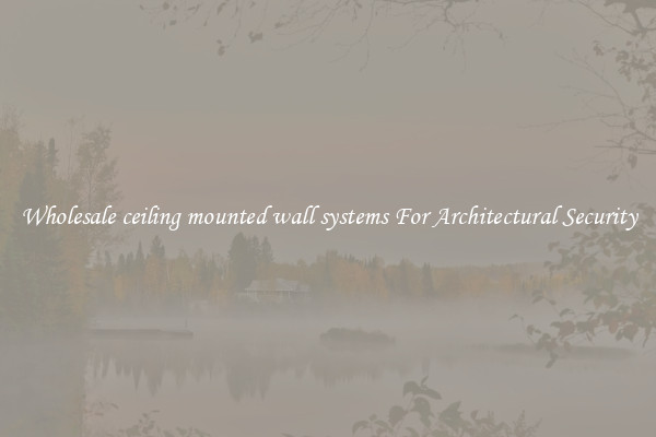 Wholesale ceiling mounted wall systems For Architectural Security