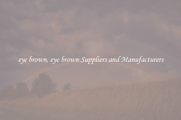 eye brown, eye brown Suppliers and Manufacturers