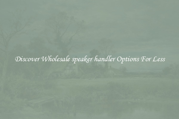 Discover Wholesale speaker handler Options For Less
