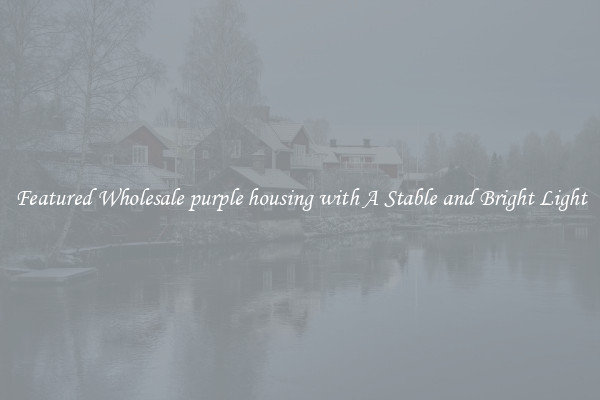 Featured Wholesale purple housing with A Stable and Bright Light