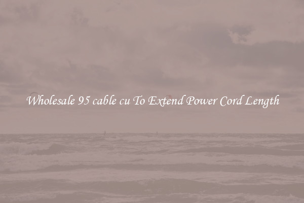 Wholesale 95 cable cu To Extend Power Cord Length