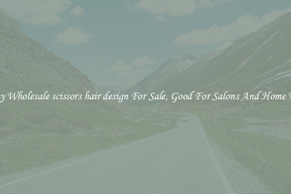 Buy Wholesale scissors hair design For Sale, Good For Salons And Home Use