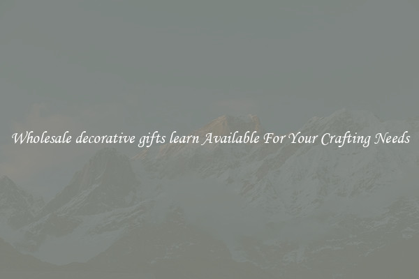 Wholesale decorative gifts learn Available For Your Crafting Needs