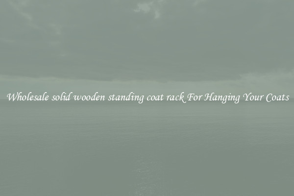 Wholesale solid wooden standing coat rack For Hanging Your Coats