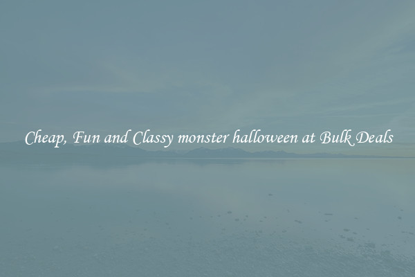 Cheap, Fun and Classy monster halloween at Bulk Deals