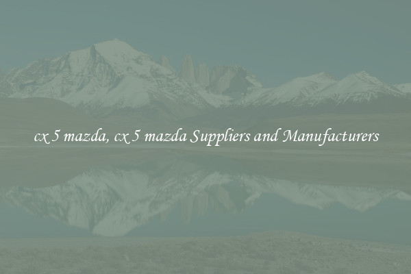 cx 5 mazda, cx 5 mazda Suppliers and Manufacturers