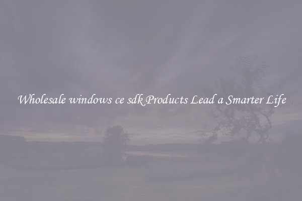 Wholesale windows ce sdk Products Lead a Smarter Life