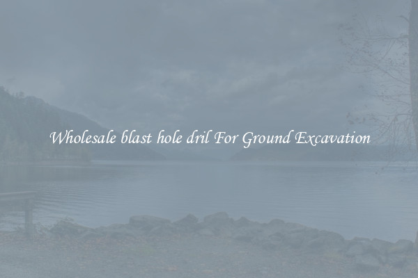 Wholesale blast hole dril For Ground Excavation