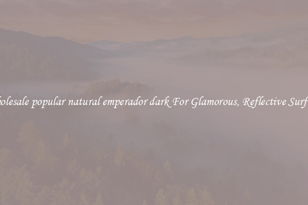 Wholesale popular natural emperador dark For Glamorous, Reflective Surfaces