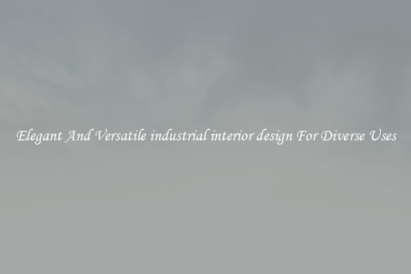 Elegant And Versatile industrial interior design For Diverse Uses