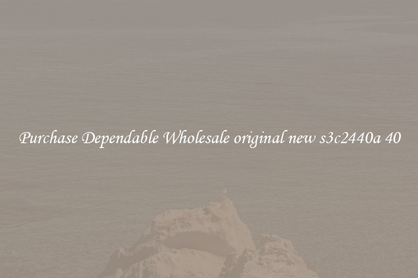 Purchase Dependable Wholesale original new s3c2440a 40