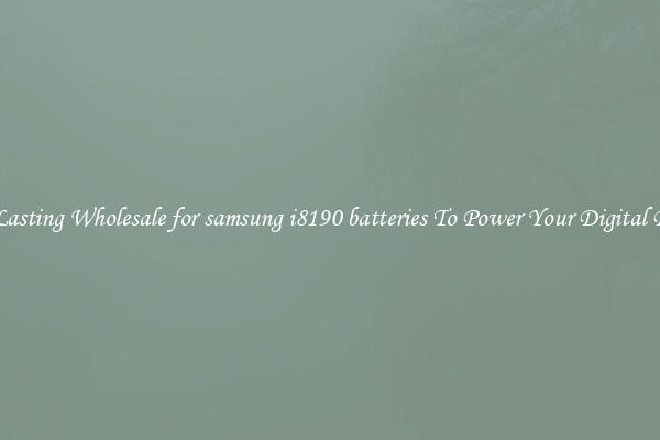 Long Lasting Wholesale for samsung i8190 batteries To Power Your Digital Devices