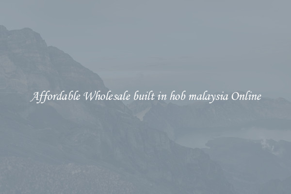 Affordable Wholesale built in hob malaysia Online