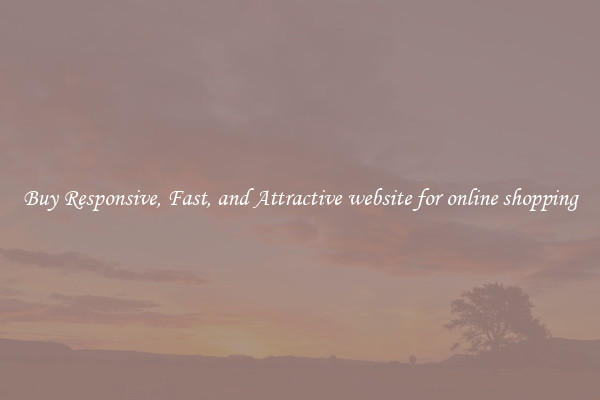 Buy Responsive, Fast, and Attractive website for online shopping