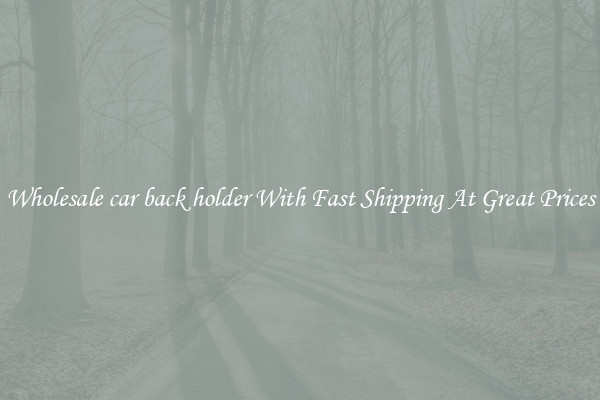 Wholesale car back holder With Fast Shipping At Great Prices