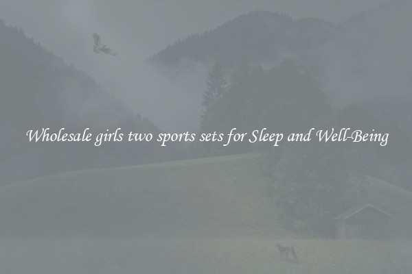 Wholesale girls two sports sets for Sleep and Well-Being