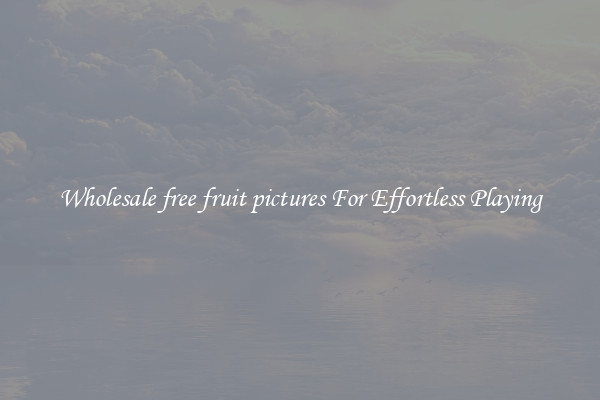 Wholesale free fruit pictures For Effortless Playing