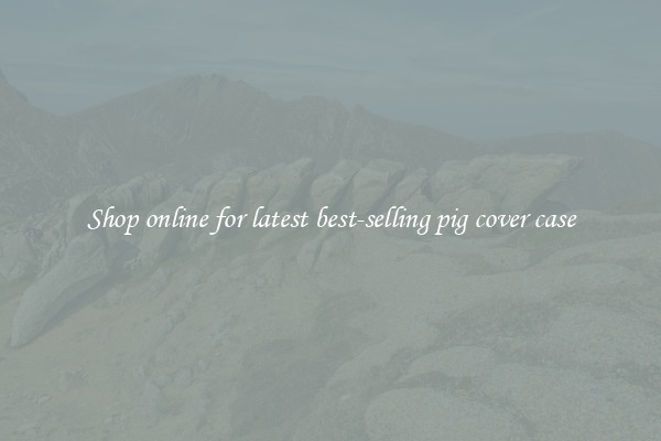 Shop online for latest best-selling pig cover case