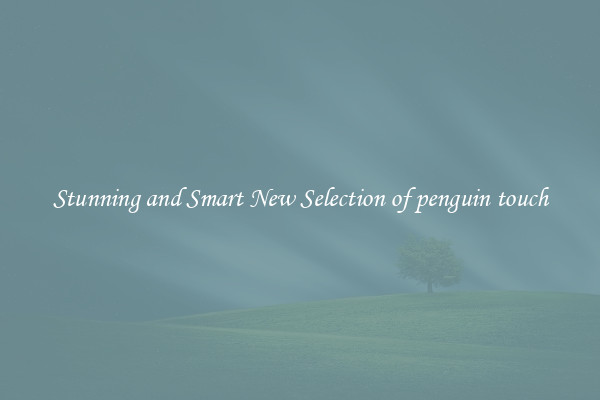 Stunning and Smart New Selection of penguin touch