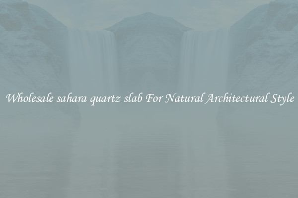 Wholesale sahara quartz slab For Natural Architectural Style