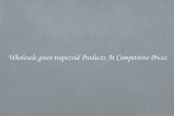Wholesale green trapezoid Products At Competitive Prices