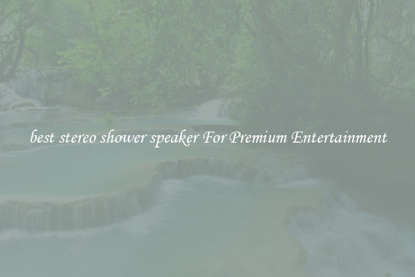 best stereo shower speaker For Premium Entertainment