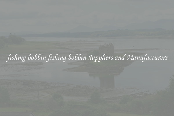 fishing bobbin fishing bobbin Suppliers and Manufacturers