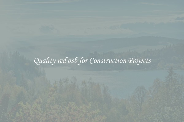 Quality red osb for Construction Projects