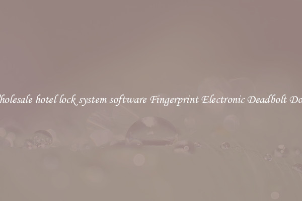 Wholesale hotel lock system software Fingerprint Electronic Deadbolt Door 
