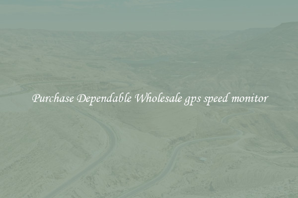 Purchase Dependable Wholesale gps speed monitor