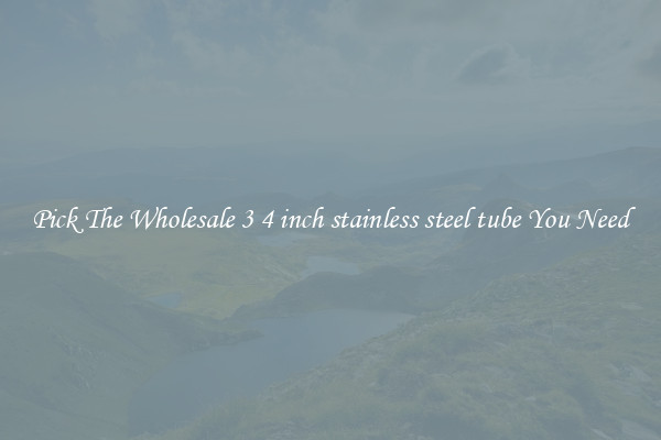 Pick The Wholesale 3 4 inch stainless steel tube You Need