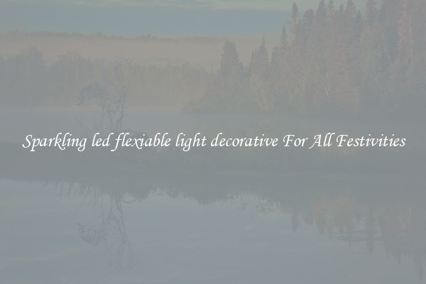 Sparkling led flexiable light decorative For All Festivities
